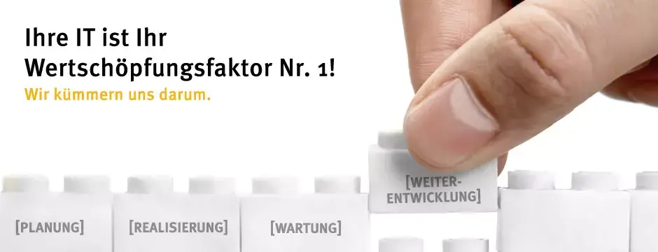 Ihre IT ist Ihr Wertschöpfungsfaktor Nr. 1! Wir kümmern uns darum.